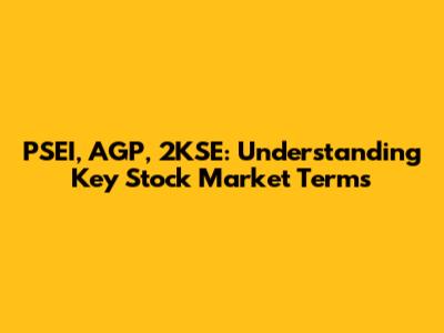 PSEI, AGP, 2KSE: Understanding Key Stock Market Terms