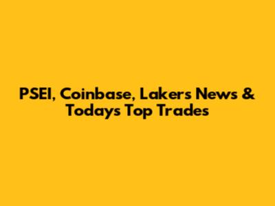 PSEI, Coinbase, Lakers News & Today's Top Trades