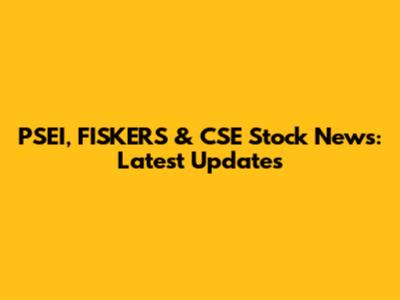 PSEI, FISKERS & CSE Stock News: Latest Updates
