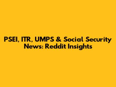 PSEI, ITR, UMPS & Social Security News: Reddit Insights