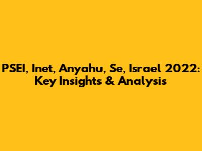PSEI, Inet, Anyahu, Se, Israel 2022: Key Insights & Analysis