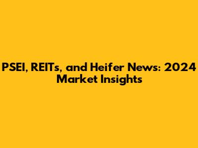 PSEI, REITs, and Heifer News: 2024 Market Insights