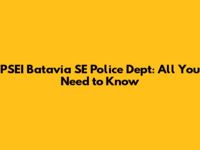 PSEI Batavia SE Police Dept: All You Need to Know