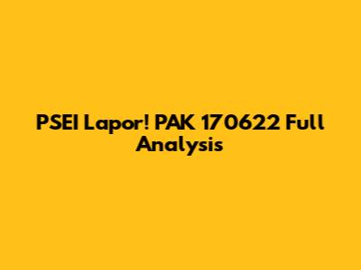 PSEI Lapor! PAK 170622 Full Analysis