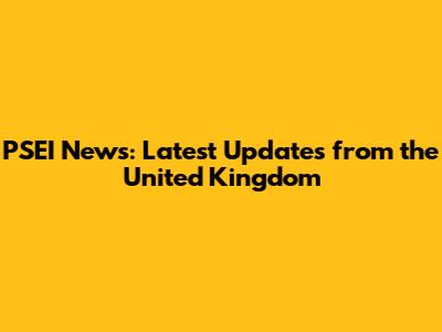 PSEI News: Latest Updates from the United Kingdom