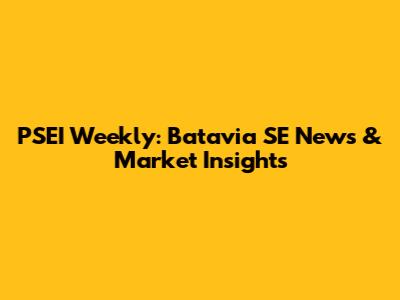 PSEI Weekly: Batavia SE News & Market Insights