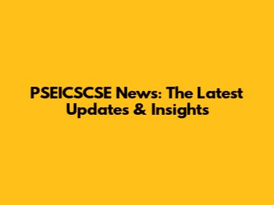 PSEICSCSE News: The Latest Updates & Insights