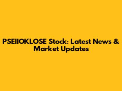 PSEIIOKLOSE Stock: Latest News & Market Updates