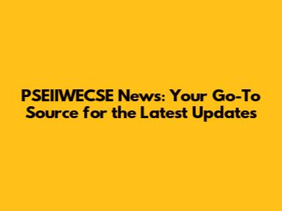 PSEIIWECSE News: Your Go-To Source for the Latest Updates