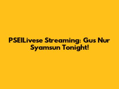 PSEILivese Streaming: Gus Nur Syamsun Tonight!
