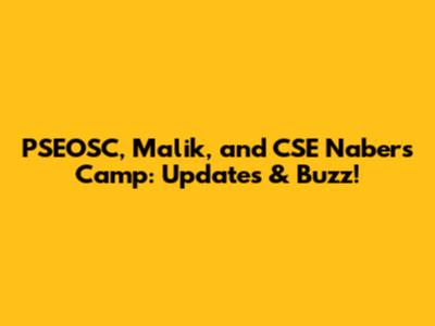 PSEOSC, Malik, and CSE Nabers Camp: Updates & Buzz!