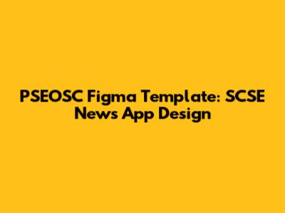 PSEOSC Figma Template: SCSE News App Design