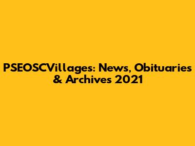 PSEOSCVillages: News, Obituaries & Archives 2021