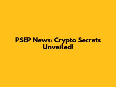PSEP News: Crypto Secrets Unveiled!