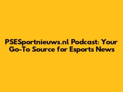 PSESportnieuws.nl Podcast: Your Go-To Source for Esports News