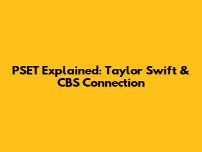 PSET Explained: Taylor Swift & CBS Connection