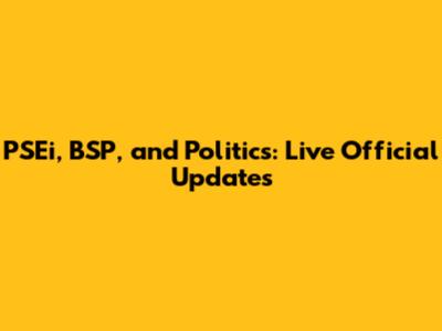 PSEi, BSP, and Politics: Live Official Updates
