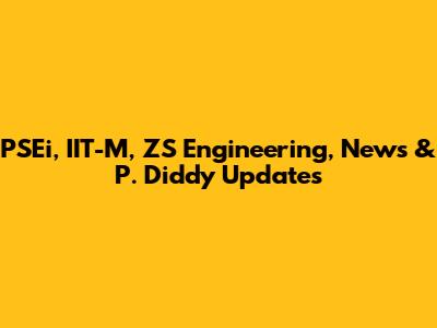 PSEi, IIT-M, ZS Engineering, News & P. Diddy Updates