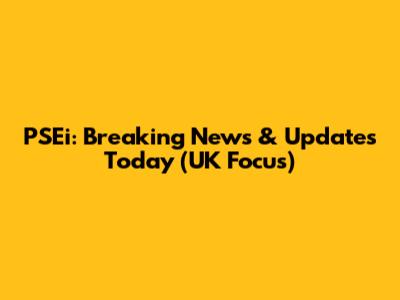 PSEi: Breaking News & Updates Today (UK Focus)