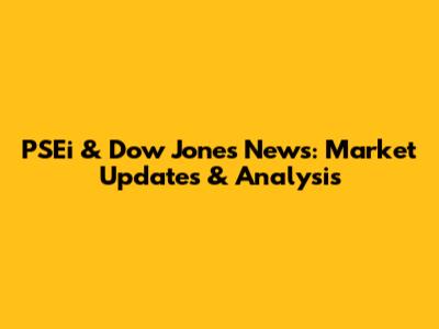 PSEi & Dow Jones News: Market Updates & Analysis