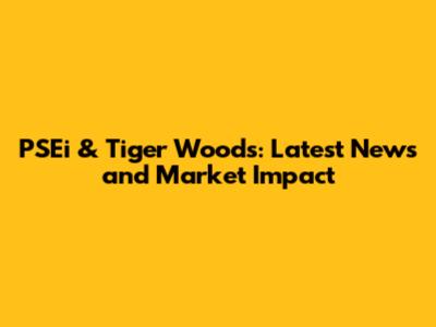 PSEi & Tiger Woods: Latest News and Market Impact