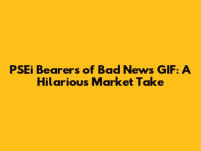 PSEi Bearers of Bad News GIF: A Hilarious Market Take
