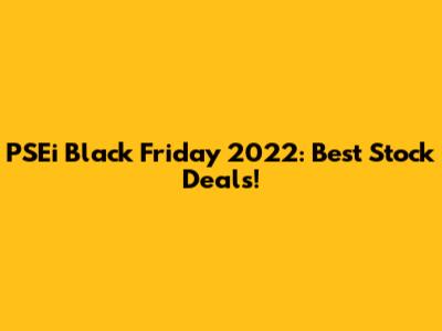 PSEi Black Friday 2022: Best Stock Deals!
