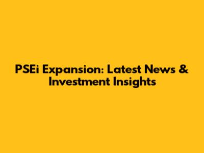 PSEi Expansion: Latest News & Investment Insights