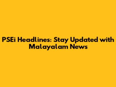 PSEi Headlines: Stay Updated with Malayalam News