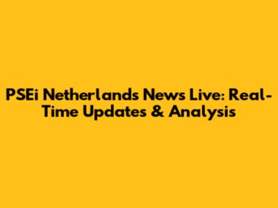 PSEi Netherlands News Live: Real-Time Updates & Analysis
