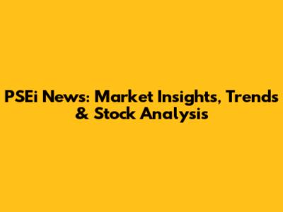 PSEi News: Market Insights, Trends & Stock Analysis
