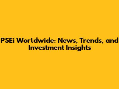 PSEi Worldwide: News, Trends, and Investment Insights