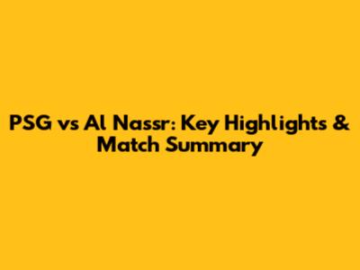 PSG vs Al Nassr: Key Highlights & Match Summary