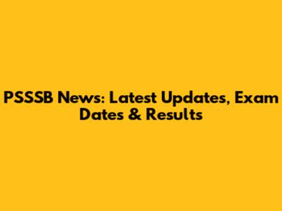 PSSSB News: Latest Updates, Exam Dates & Results