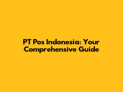 PT Pos Indonesia: Your Comprehensive Guide
