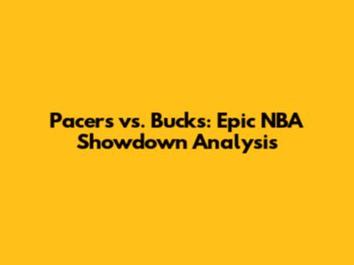 Pacers vs. Bucks: Epic NBA Showdown Analysis