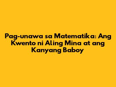 Pag-unawa sa Matematika: Ang Kwento ni Aling Mina at ang Kanyang Baboy