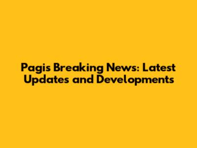 Pagi's Breaking News: Latest Updates and Developments