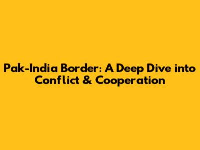 Pak-India Border: A Deep Dive into Conflict & Cooperation