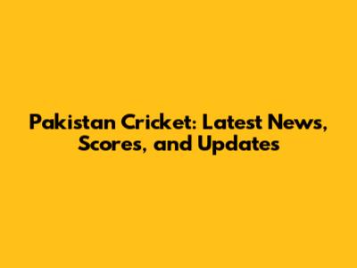 Pakistan Cricket: Latest News, Scores, and Updates