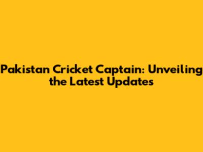 Pakistan Cricket Captain: Unveiling the Latest Updates