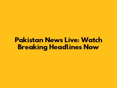 Pakistan News Live: Watch Breaking Headlines Now