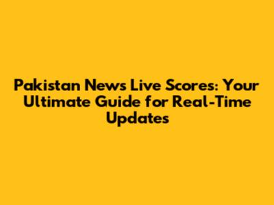 Pakistan News Live Scores: Your Ultimate Guide for Real-Time Updates
