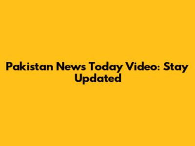 Pakistan News Today Video: Stay Updated