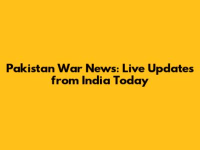Pakistan War News: Live Updates from India Today