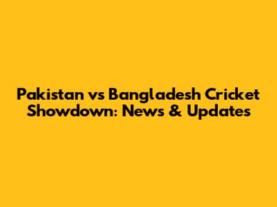 Pakistan vs Bangladesh Cricket Showdown: News & Updates