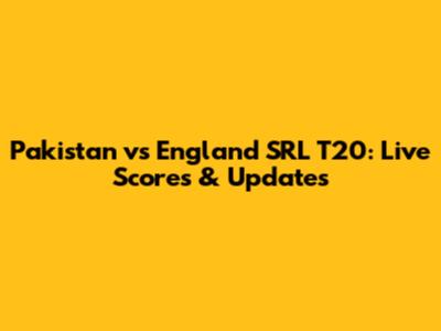 Pakistan vs England SRL T20: Live Scores & Updates