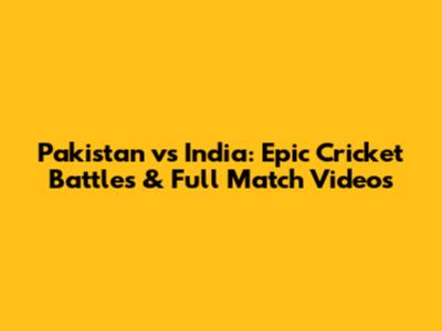 Pakistan vs India: Epic Cricket Battles & Full Match Videos