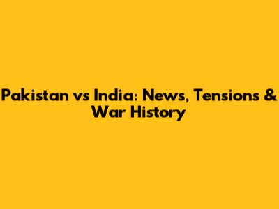 Pakistan vs India: News, Tensions & War History