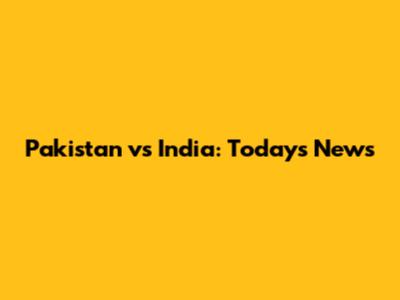 Pakistan vs India: Today's News